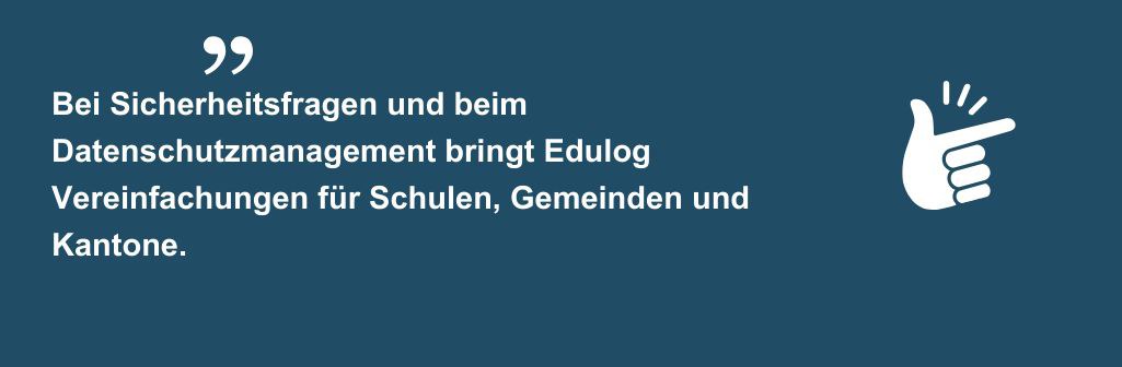 Zitat "Bei Sicherheitsfragen und beim Datenschutzmanagement bringt Edulog Vereinfachungen für Schulen, Gemeinden und Kantone."